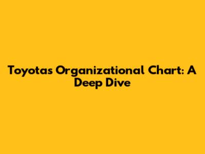Toyota's Organizational Chart: A Deep Dive