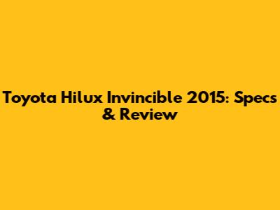Toyota Hilux Invincible 2015: Specs & Review