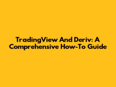 TradingView And Deriv: A Comprehensive How-To Guide