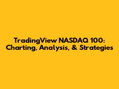 TradingView NASDAQ 100: Charting, Analysis, & Strategies