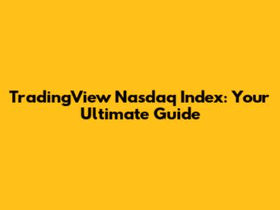 TradingView Nasdaq Index: Your Ultimate Guide