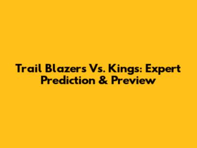 Trail Blazers Vs. Kings: Expert Prediction & Preview