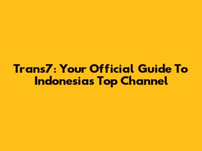 Trans7: Your Official Guide To Indonesia's Top Channel