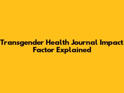 Transgender Health Journal Impact Factor Explained