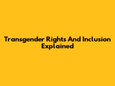 Transgender Rights And Inclusion Explained