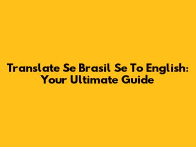 Translate Se Brasil Se To English: Your Ultimate Guide