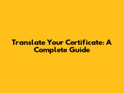 Translate Your Certificate: A Complete Guide