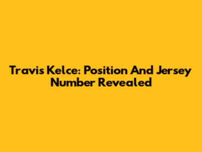 Travis Kelce: Position And Jersey Number Revealed