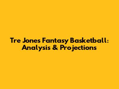 Tre Jones Fantasy Basketball: Analysis & Projections