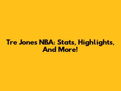 Tre Jones NBA: Stats, Highlights, And More!