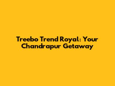 Treebo Trend Royal: Your Chandrapur Getaway