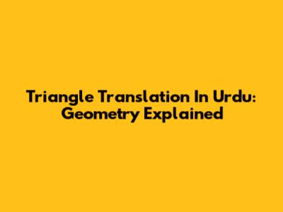 Triangle Translation In Urdu: Geometry Explained