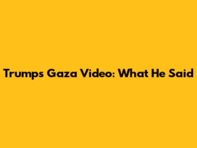 Trump's Gaza Video: What He Said