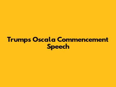 Trump's Oscala Commencement Speech