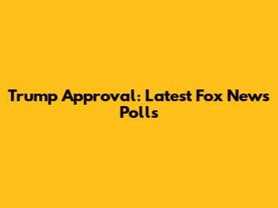 Trump Approval: Latest Fox News Polls