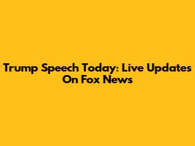 Trump Speech Today: Live Updates On Fox News