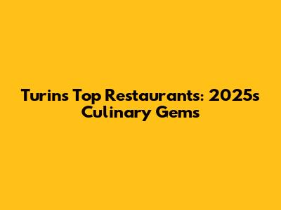 Turin's Top Restaurants: 2025's Culinary Gems