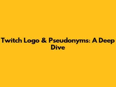 Twitch Logo & Pseudonyms: A Deep Dive