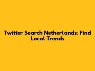 Twitter Search Netherlands: Find Local Trends