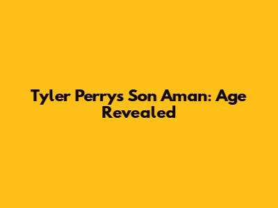 Tyler Perry's Son Aman: Age Revealed