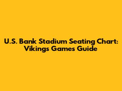 U.S. Bank Stadium Seating Chart: Vikings Games Guide