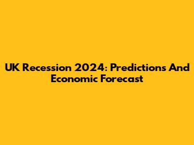 UK Recession 2024: Predictions And Economic Forecast