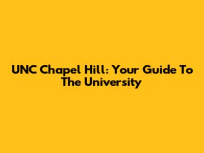 UNC Chapel Hill: Your Guide To The University