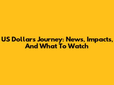 US Dollar's Journey: News, Impacts, And What To Watch