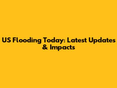US Flooding Today: Latest Updates & Impacts