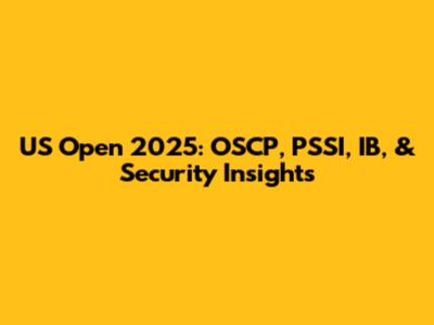 US Open 2025: OSCP, PSSI, IB, & Security Insights