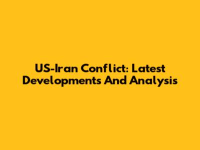 US-Iran Conflict: Latest Developments And Analysis