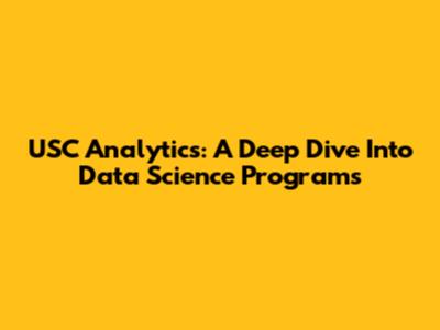 USC Analytics: A Deep Dive Into Data Science Programs