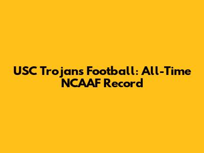 USC Trojans Football: All-Time NCAAF Record