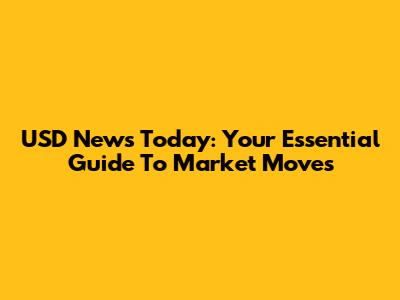 USD News Today: Your Essential Guide To Market Moves