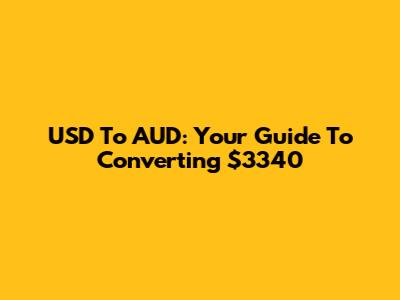 USD To AUD: Your Guide To Converting $3340