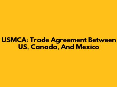 USMCA: Trade Agreement Between US, Canada, And Mexico