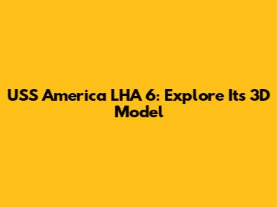 USS America LHA 6: Explore Its 3D Model