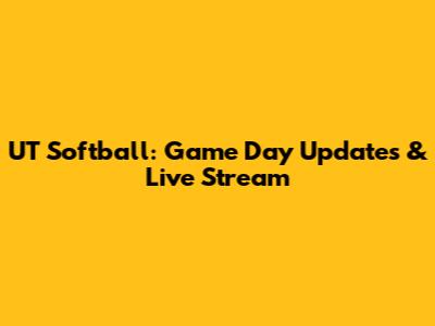 UT Softball: Game Day Updates & Live Stream