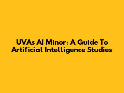 UVA's AI Minor: A Guide To Artificial Intelligence Studies