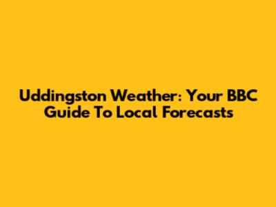 Uddingston Weather: Your BBC Guide To Local Forecasts