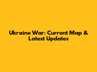 Ukraine War: Current Map & Latest Updates
