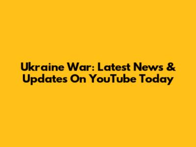 Ukraine War: Latest News & Updates On YouTube Today
