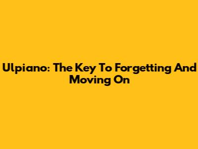 Ulpiano: The Key To Forgetting And Moving On