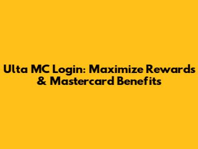 Ulta MC Login: Maximize Rewards & Mastercard Benefits