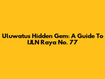 Uluwatu's Hidden Gem: A Guide To IJLN Raya No. 77
