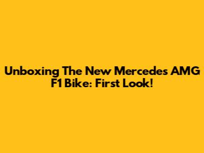 Unboxing The New Mercedes AMG F1 Bike: First Look!