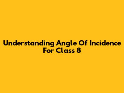 Understanding Angle Of Incidence For Class 8