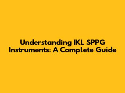 Understanding IKL SPPG Instruments: A Complete Guide
