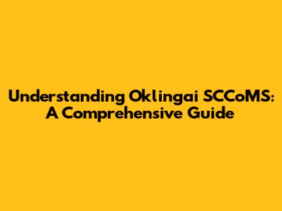 Understanding Oklingai SCCoMS: A Comprehensive Guide