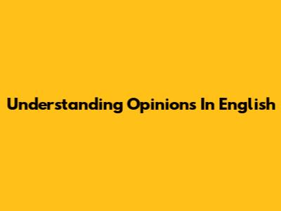 Understanding Opinions In English